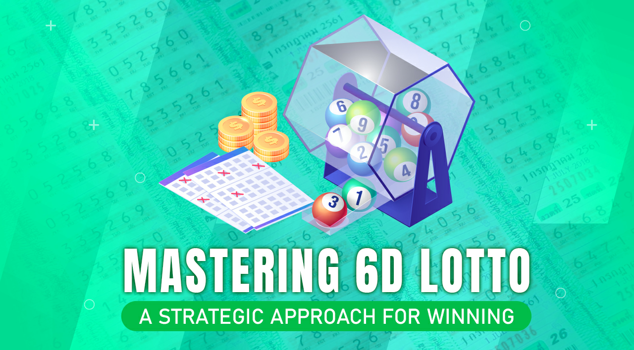 Mastering 6D Lotto: A Strategic Approach for Winning